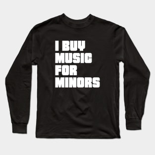 I buy music for minors Long Sleeve T-Shirt